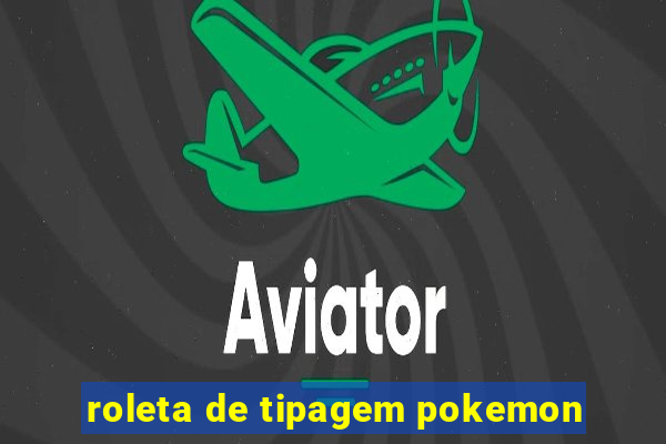 roleta de tipagem pokemon